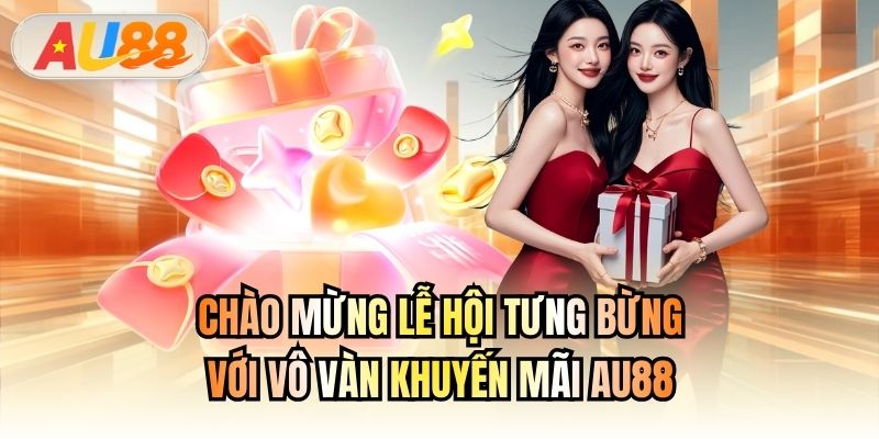 Chào mừng lễ hội tưng bừng với vô vàn khuyến mãi AU88