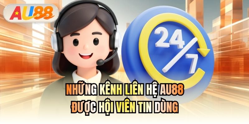 Những kênh liên hệ AU88 được hội viên tin dùng